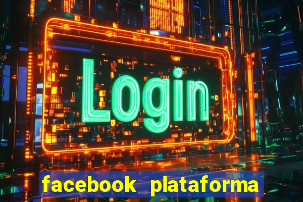 facebook plataforma pagando no cadastro